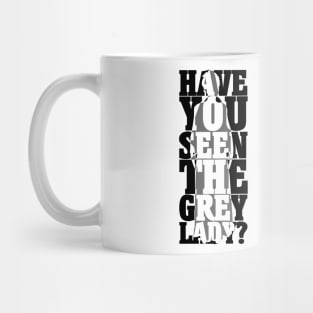 Have you seen the Grey Lady? Mug